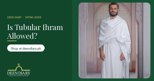 Is tubular ihram allowed? Fatwa guide with CTA to shop the Deen Diary Tubular Ihram at deendiary.pk